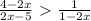 \frac{4-2x}{2x-5} \ \textgreater \ \frac{1}{1-2x}