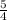\frac{5}{4}