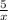 \frac{5}{x}