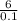 \frac{6}{0.1}