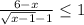 \frac{6-x}{\sqrt{x-1}-1} \leq 1