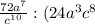 \frac{72a^{7} }{c^{10} } : (24a^{3} c^{8})