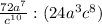 \frac{72a^{7} }{c^{10} } : (24a^{3} c^{8})