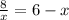 \frac{8}{x} = 6-x