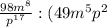 \frac{98m^{8}}{p^{17}}: (49m^{5}p^{2})