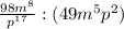 \frac{98m^{8}}{p^{17}}: (49m^{5}p^{2})