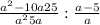 \frac{a^{2} -10a+25}{a^{2} +5a} : \frac{a-5}{a}