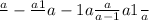 \frac{a}{} -\frac{a+1}{} {a-1}{a} \frac{a}{a-1} {}{a+1} \frac{}{a}