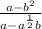 \frac{a-b^2}{a-a^\frac{1}{2}b}