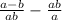 \frac{a-b}{a+b} - \frac{a+b}{a}