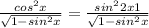 \frac{cos^{2} x}{\sqrt{1-sin^{2}x } } = \frac{sin^{2} 2x+1}{\sqrt{1-sin^{2}x } }