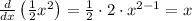 \frac{d}{dx}\left(\frac{1}{2}x^{2}\right) = \frac{1}{2} \cdot 2 \cdot x^{2-1} = x