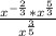 \frac{x^{-\frac{2}{3}}*x^{\frac{5}{3} } }{x^{\frac{3}{5} } }