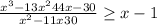 \frac{x^{3}-13x^{2}+44x-30}{x^{2}-11x+30 } \geq x-1