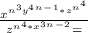 \frac{x^n^+^3y^4^n^-^1 * z^n^+^4}{z^n^+^4*x^3^n^-^2} =