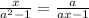 \frac{x}{a^{2}-1}=\frac{a}{ax-1}