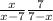 \frac{x}{x-7} +\frac{7}{7-x}