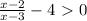 \frac{x-2}{x-3} -4\ \textgreater \ 0