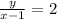 \frac{y}{x-1}=2