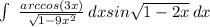 \int\ {\frac{arccos(3x)}{\sqrt{1 - 9x^{2} }} } \, dx {sin\sqrt{1 - 2x} } \, dx