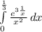 \int\limits^\frac{1}{3}_0 {\frac{e^{3+\frac{1}{x} } }{x^{2} } } \, dx