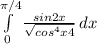 \int\limits^{\pi /4}_0 \frac{sin2x}{\sqrt{cos^4x+4} } \, dx