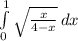 \int\limits^1_0 {\sqrt{\frac{x}{4-x} } } \, dx