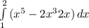 \int\limits^2_1 {(x^5-2x^3+2x)} \, dx