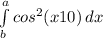 \int\limits^a_b {cos^{2}(x+10)} \, dx