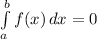 \int\limits^b_a {f(x)} \, dx =0