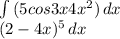 \int\limits {(5cos3x+4x^2)} \, dx\\ {(2-4x)^{5} } \, dx