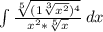 \int\limits {\frac{\sqrt[5]{(1+\sqrt[3]{x^{2} } )^{4} }}{x^{2} * \sqrt[5]{x} } } \, dx