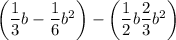 \left({\dfrac 1 3}b-{\dfrac 1 6}b^2\right)-\left({\dfrac 1 2}b+{\dfrac 2 3}b^2\right)