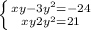 \left\{{{xy-3y^2=-24}\atop{xy+2y^2=21}}\right