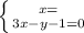 \left \{{{x=} \atop {3x-y-1=0}} \right.