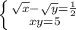 \left \{ \sqrt{x} - \sqrt{y}=\frac{1}{2}} \atop {x+y=5}} \right.