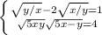 \left \{ {\sqrt{y/x}-2\sqrt{x/y} =1 } \atop {\sqrt{5x+y}+ \sqrt{5x-y}=4}} \right.