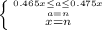 \left \{ {{0.465x \leq a \leq 0.475x} \atop {a = n}} \atop {x = n}} \right.