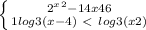 \left \{ {{2^x^2-14x+46} \atop {1+log3(x-4)\ \textless \ log3(x+2)}} \right.