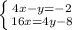 \left \{ {{4x-y=-2} \atop {16x=4y-8}} \right.