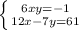 \left \{ {{6x+y=-1} \atop {12x-7y=61}} \right.