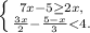 \left \{ {{7x-5\geq 2x,} \atop {\frac{3+x}{2} -\frac{5-x}{3}< 4. }} \right.