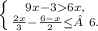 \left \{ {{9x-3> 6x,} \atop {\frac{2+x}{3}-\frac{6-x}{2}\leq   }6.} \right.