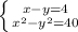 \left \{ {{x-y=4} \atop {x^{2}-y^{2}=40 }} \right.