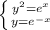 \left \{ {{y^2=e^{x} } \atop {y=e^{-x} }} \right.