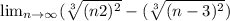 \lim_{n \to \infty} (\sqrt[3]{(n+2)^{2} }- (\sqrt[3]{(n-3)^{2}})