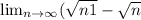 \lim_{n \to \infty} (\sqrt{n+1} -\sqrt{n}