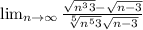 \lim_{n \to \infty} \frac{\sqrt{n^{3}+3 }-\sqrt{n - 3} }{\sqrt[5]{n^{5}+3 }+\sqrt{n-3} }