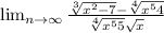 \lim_{n \to \infty} \frac{ \sqrt[3]{x^{2} -7} -\sqrt[4]{x^{5} +4} }{\sqrt[4]{x^{5} +5} +\sqrt{x} }