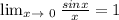 \lim_{x \to \ 0} \frac{sinx}{x} = 1